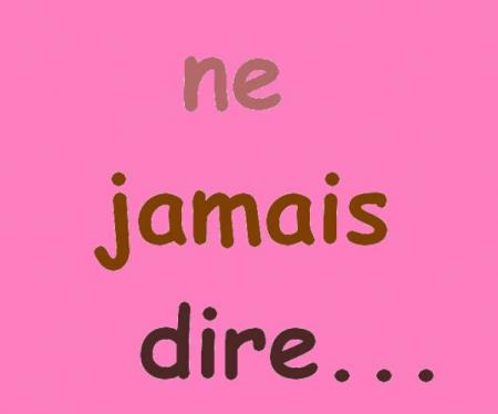ne jamais dire